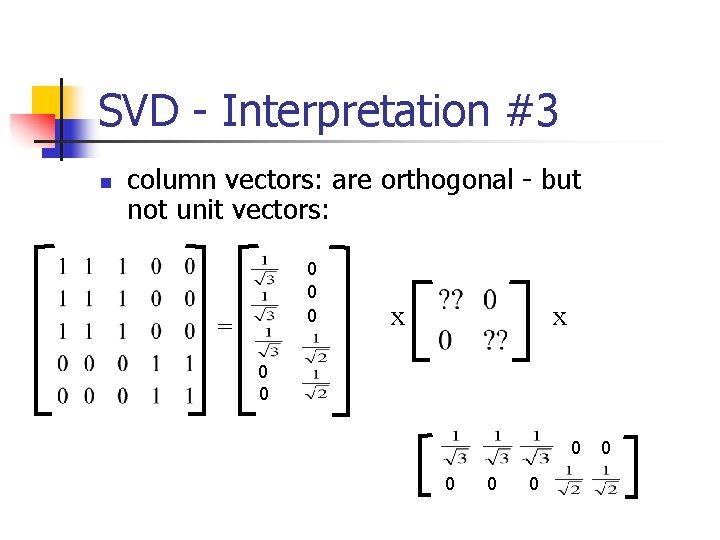 SVD - Interpretation #3 n column vectors: are orthogonal - but not unit vectors: