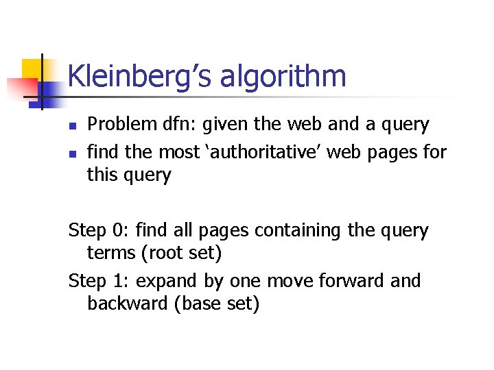 Kleinberg’s algorithm n n Problem dfn: given the web and a query find the