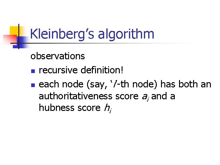 Kleinberg’s algorithm observations n recursive definition! n each node (say, ‘i’-th node) has both