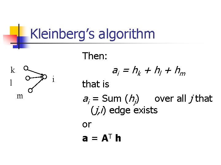 Kleinberg’s algorithm Then: k l i m a i = hk + h l