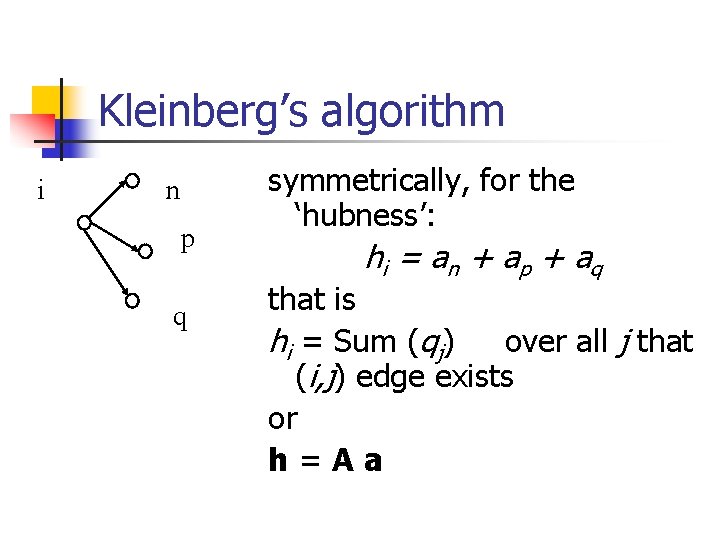 Kleinberg’s algorithm i n p q symmetrically, for the ‘hubness’: hi = a n