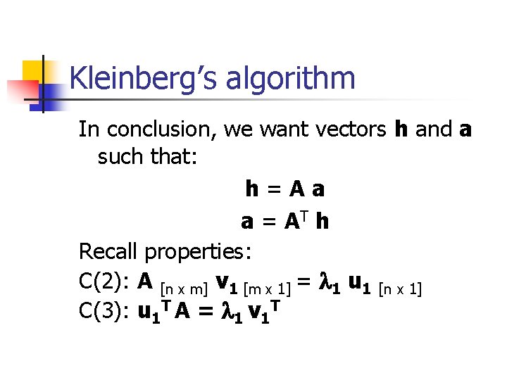 Kleinberg’s algorithm In conclusion, we want vectors h and a such that: h=Aa a