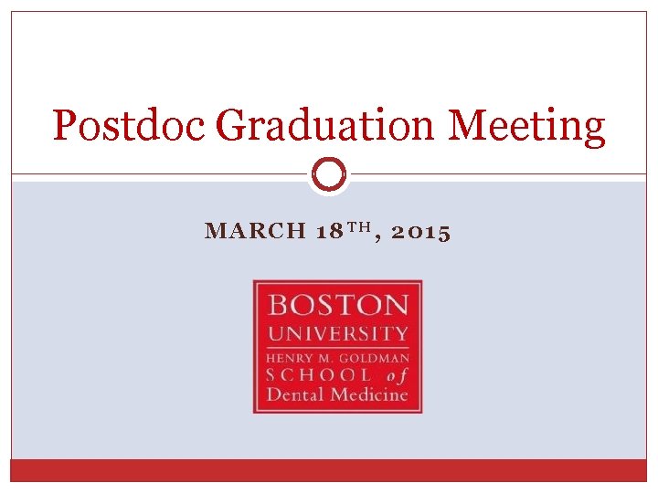 Postdoc Graduation Meeting MARCH 18 TH, 2015 