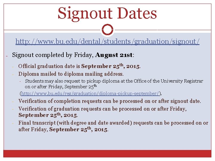Signout Dates http: //www. bu. edu/dental/students/graduation/signout/ - Signout completed by Friday, August 21 st: