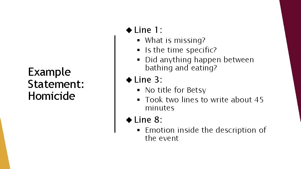 Example Statement: Homicide Line 1: § What is missing? § Is the time specific? Example Statement: Homicide Line 1: § What is missing? § Is the time specific?