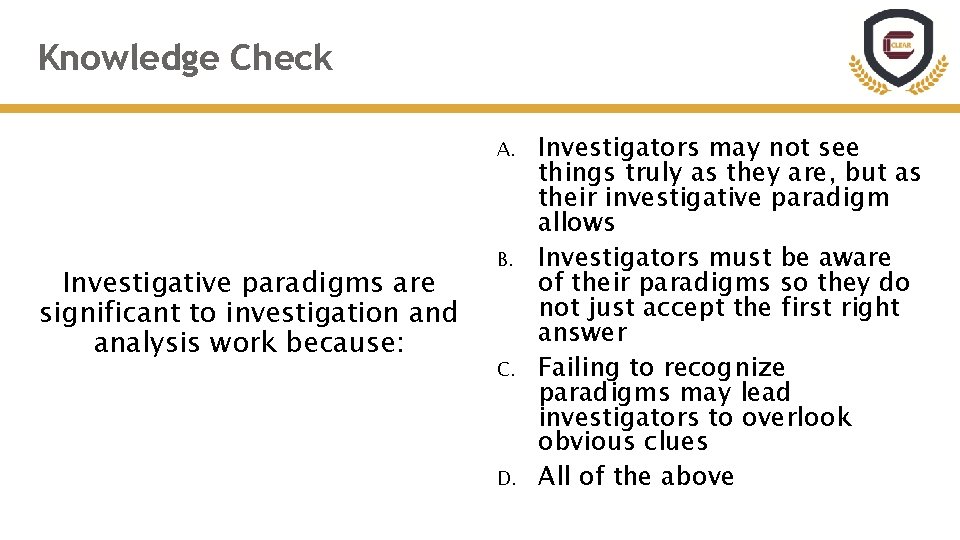 Knowledge Check A. Investigative paradigms are significant to investigation and analysis work because: B. Knowledge Check A. Investigative paradigms are significant to investigation and analysis work because: B.