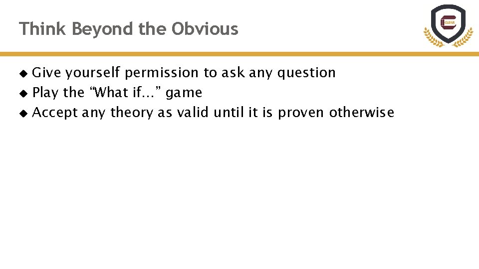 Think Beyond the Obvious Give yourself permission to ask any question Play the “What Think Beyond the Obvious Give yourself permission to ask any question Play the “What