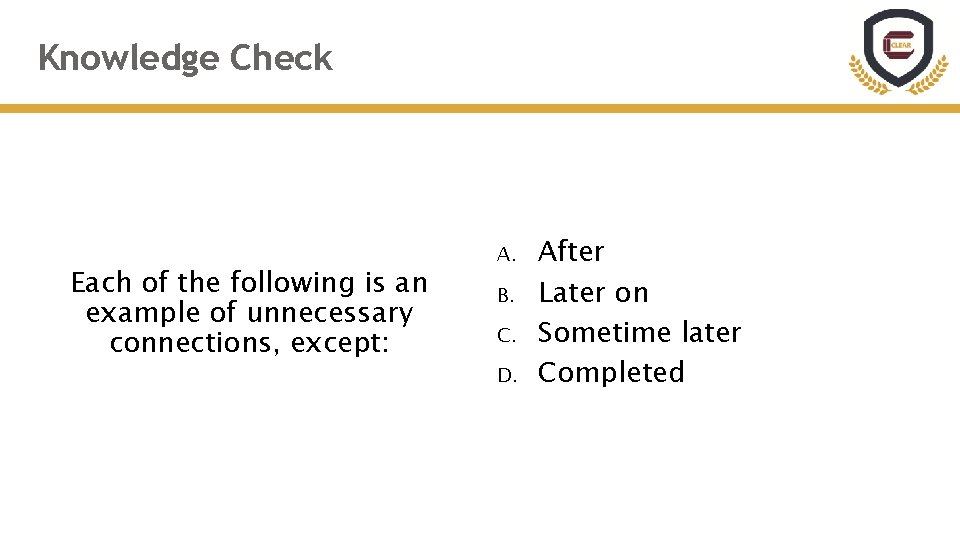Knowledge Check Each of the following is an example of unnecessary connections, except: A. Knowledge Check Each of the following is an example of unnecessary connections, except: A.