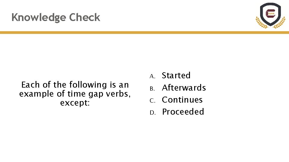 Knowledge Check Each of the following is an example of time gap verbs, except: Knowledge Check Each of the following is an example of time gap verbs, except: