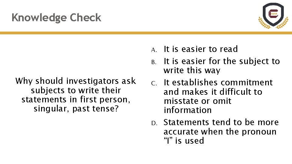 Knowledge Check A. B. Why should investigators ask subjects to write their statements in Knowledge Check A. B. Why should investigators ask subjects to write their statements in