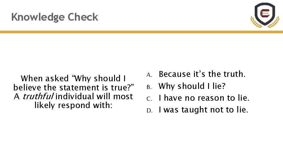 Knowledge Check When asked “Why should I believe the statement is true? ” A Knowledge Check When asked “Why should I believe the statement is true? ” A