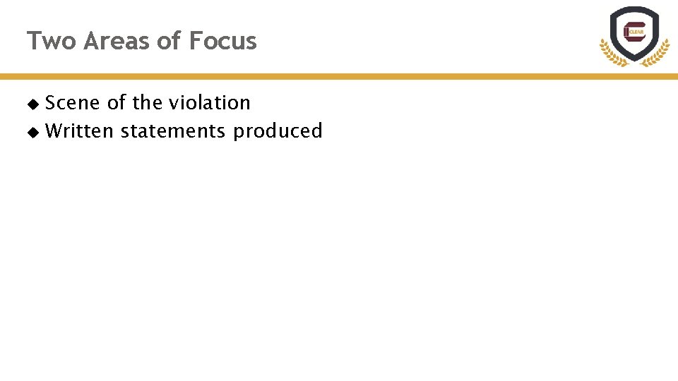 Two Areas of Focus Scene of the violation Written statements produced Two Areas of Focus Scene of the violation Written statements produced