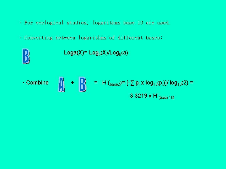  • For ecological studies, logarithms base 10 are used. • Converting between logarithms