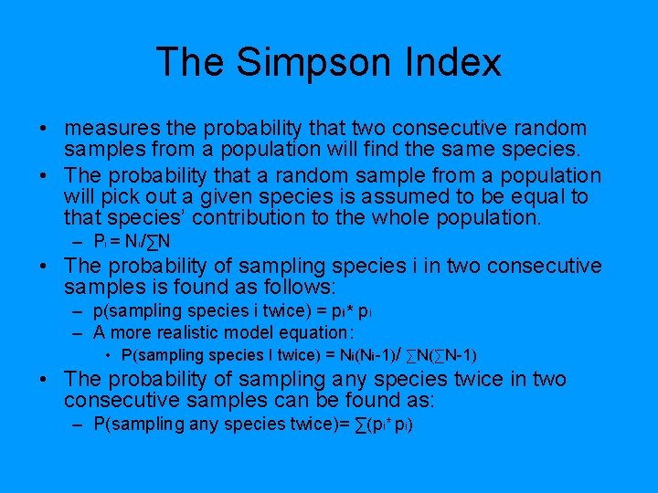 The Simpson Index • measures the probability that two consecutive random samples from a