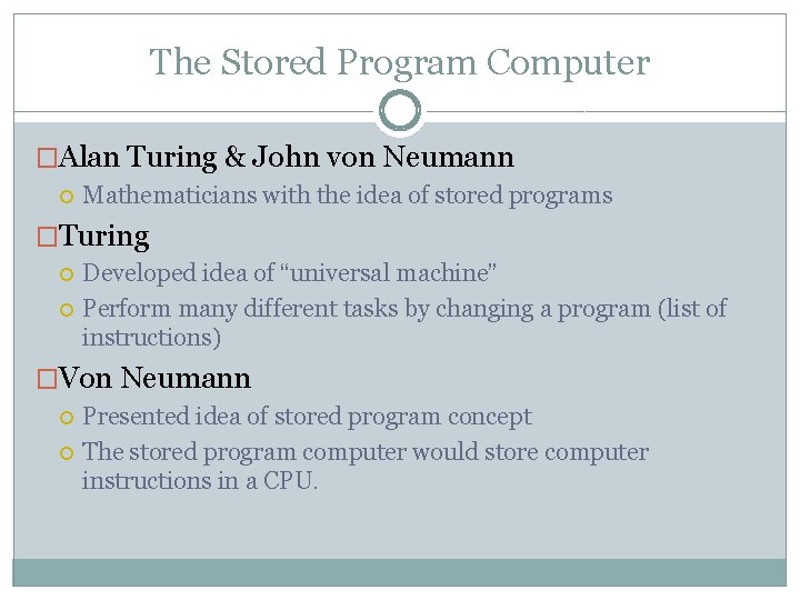 The Stored Program Computer �Alan Turing & John von Neumann Mathematicians with the idea