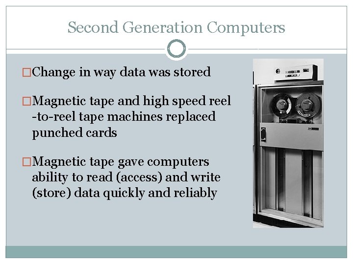 Second Generation Computers �Change in way data was stored �Magnetic tape and high speed