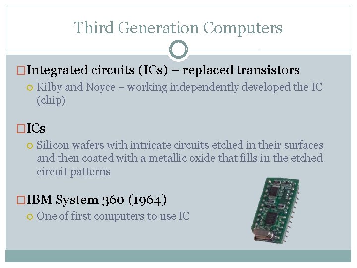 Third Generation Computers �Integrated circuits (ICs) – replaced transistors Kilby and Noyce – working