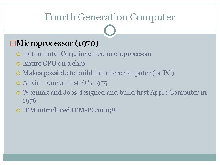 Fourth Generation Computer �Microprocessor (1970) Hoff at Intel Corp, invented microprocessor Entire CPU on