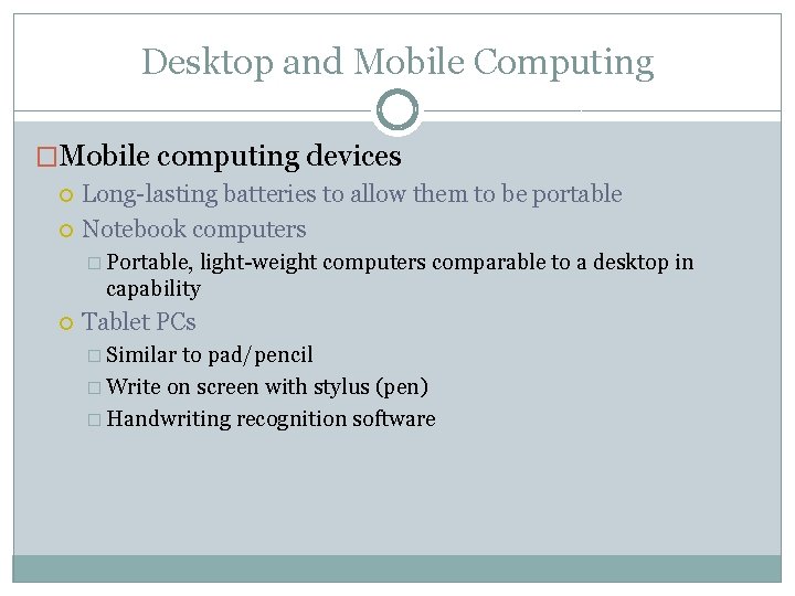 Desktop and Mobile Computing �Mobile computing devices Long-lasting batteries to allow them to be