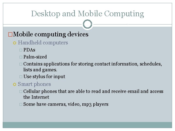 Desktop and Mobile Computing �Mobile computing devices Handheld computers � PDAs � Palm-sized �