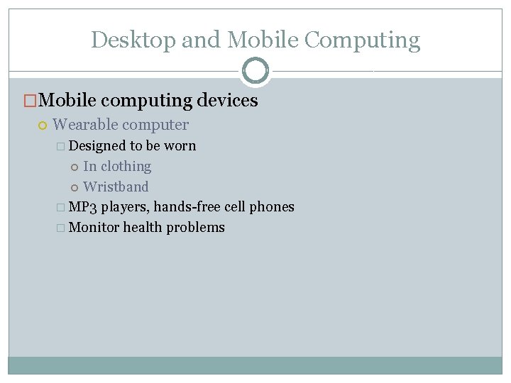 Desktop and Mobile Computing �Mobile computing devices Wearable computer � Designed to be worn