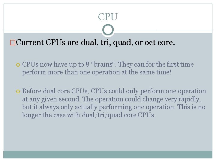 CPU �Current CPUs are dual, tri, quad, or oct core. CPUs now have up