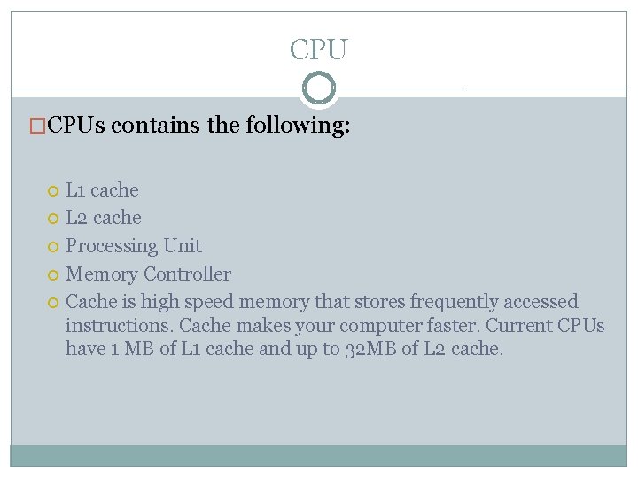 CPU �CPUs contains the following: L 1 cache L 2 cache Processing Unit Memory