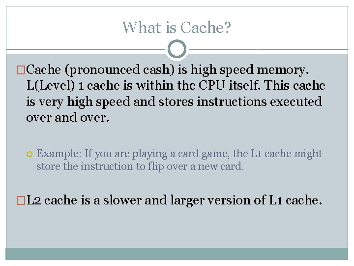 What is Cache? �Cache (pronounced cash) is high speed memory. L(Level) 1 cache is