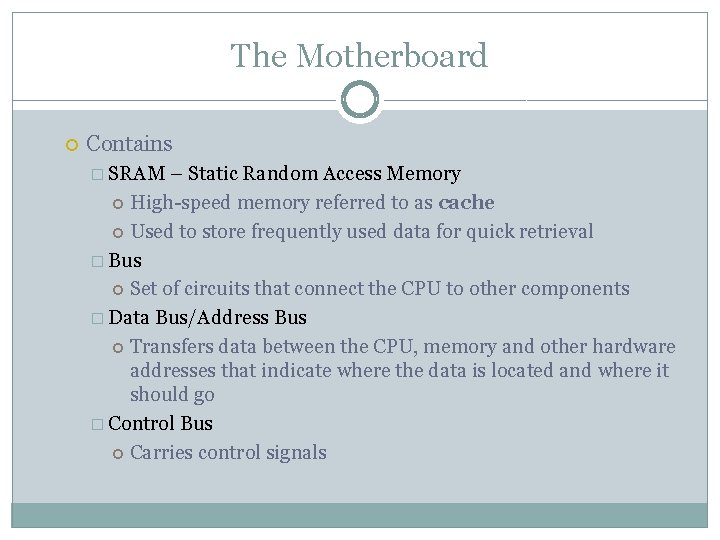 The Motherboard Contains � SRAM – Static Random Access Memory High-speed memory referred to