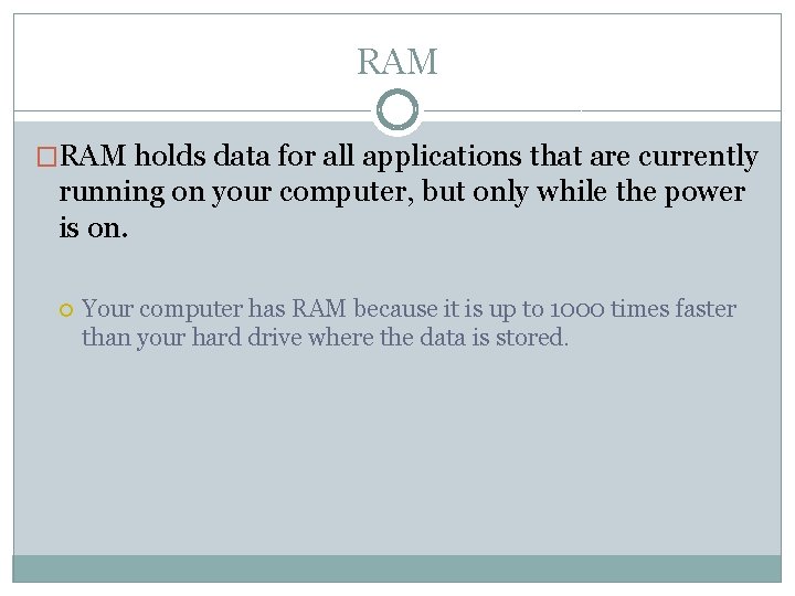 RAM �RAM holds data for all applications that are currently running on your computer,