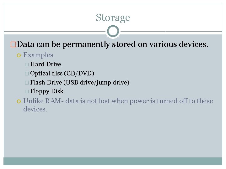 Storage �Data can be permanently stored on various devices. Examples: � Hard Drive �