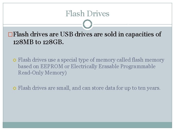 Flash Drives �Flash drives are USB drives are sold in capacities of 128 MB