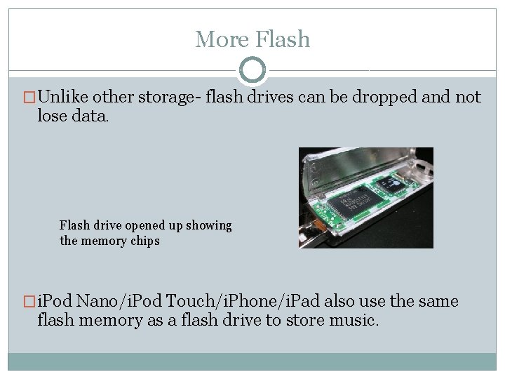 More Flash �Unlike other storage- flash drives can be dropped and not lose data.
