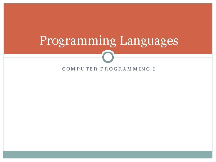 Programming Languages COMPUTER PROGRAMMING I 