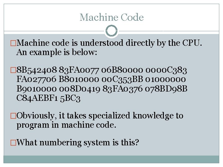 Machine Code �Machine code is understood directly by the CPU. An example is below: