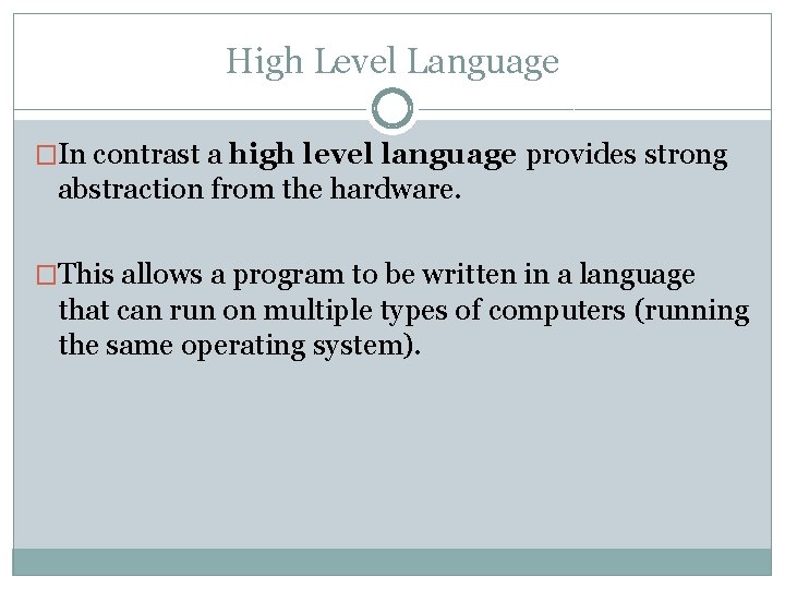 High Level Language �In contrast a high level language provides strong abstraction from the