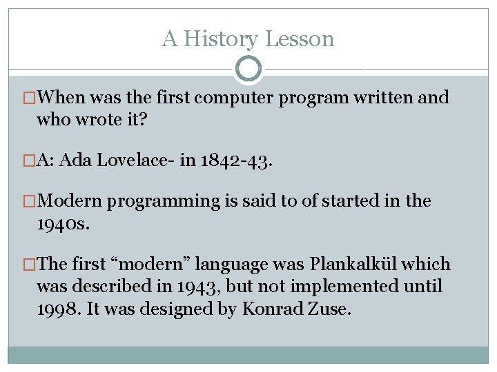 A History Lesson �When was the first computer program written and who wrote it?