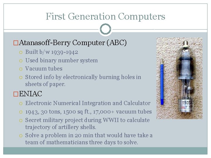 First Generation Computers �Atanasoff-Berry Computer (ABC) Built b/w 1939 -1942 Used binary number system