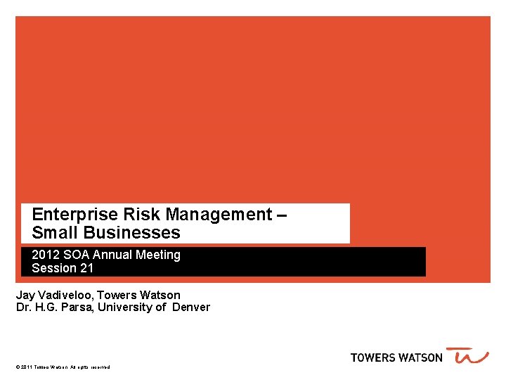 Enterprise Risk Management – Small Businesses 2012 SOA Annual Meeting Session 21 Jay Vadiveloo,