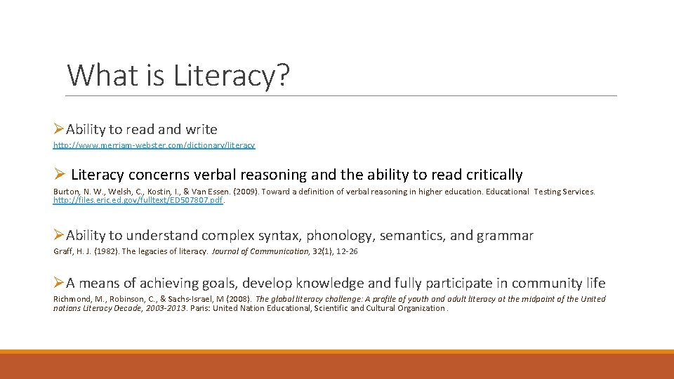 What is Literacy? ØAbility to read and write http: //www. merriam-webster. com/dictionary/literacy Ø Literacy What is Literacy? ØAbility to read and write http: //www. merriam-webster. com/dictionary/literacy Ø Literacy