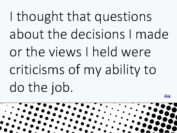 I thought that questions about the decisions I made or the views I held