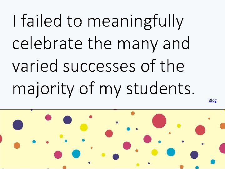 I failed to meaningfully celebrate the many and varied successes of the majority of