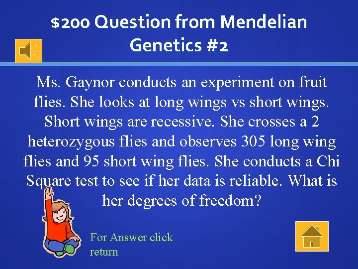 $200 Question from Mendelian Genetics #2 Ms. Gaynor conducts an experiment on fruit flies.