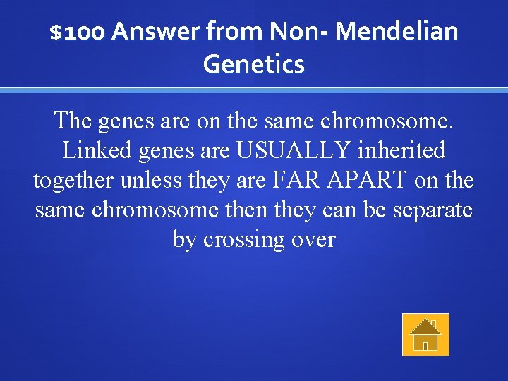 $100 Answer from Non- Mendelian Genetics The genes are on the same chromosome. Linked