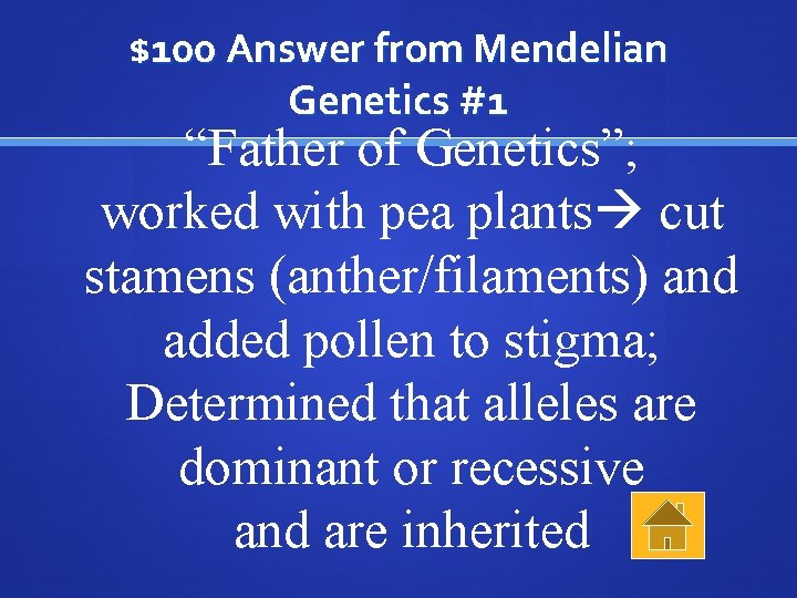 $100 Answer from Mendelian Genetics #1 “Father of Genetics”; worked with pea plants cut