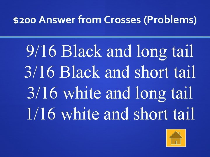 $200 Answer from Crosses (Problems) 9/16 Black and long tail 3/16 Black and short
