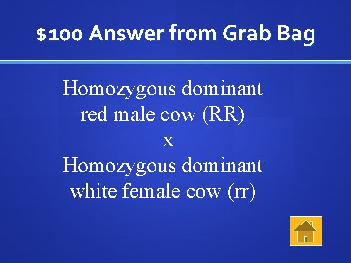 $100 Answer from Grab Bag Homozygous dominant red male cow (RR) x Homozygous dominant