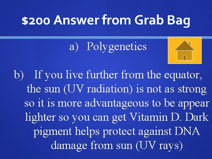 $200 Answer from Grab Bag a) Polygenetics b) If you live further from the