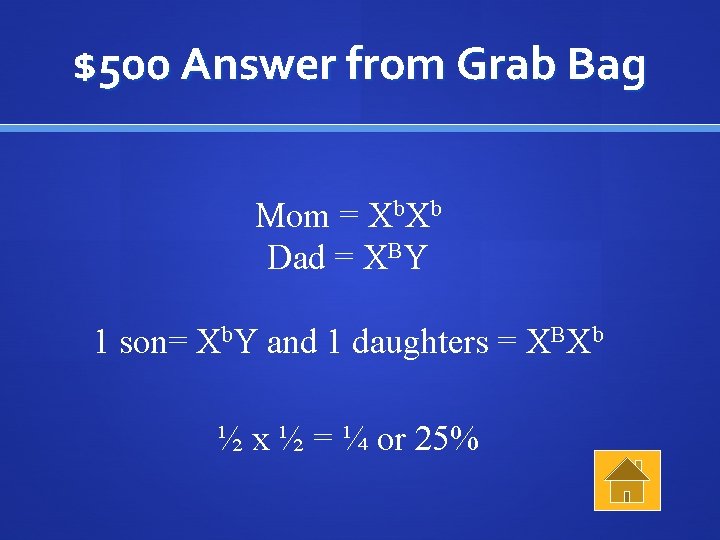 $500 Answer from Grab Bag Mom = Xb. Xb Dad = XBY 1 son=
