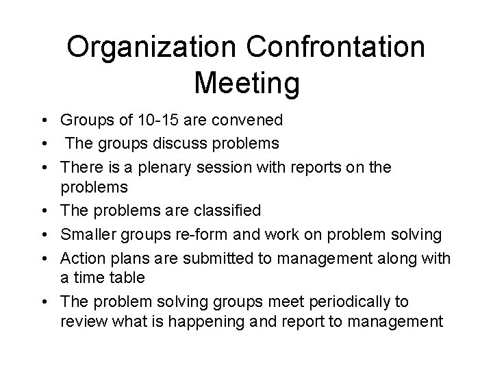 Organization Confrontation Meeting • Groups of 10 -15 are convened • The groups discuss